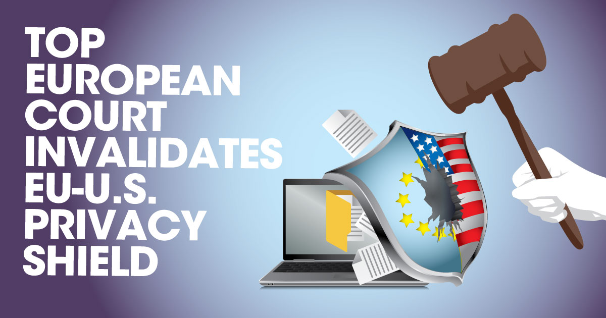 Top European Court Invalidates Privacy Shield, Unsettles Personal Data ...